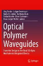 Optical Polymer Waveguides: From the Design to the Final 3D-Opto Mechatronic Integrated Device