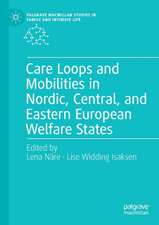 Care Loops and Mobilities in Nordic, Central, and Eastern European Welfare States