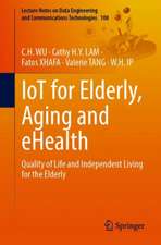 IoT for Elderly, Aging and eHealth: Quality of Life and Independent Living for the Elderly