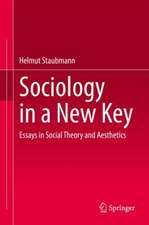 Sociology in a New Key: Essays in Social Theory and Aesthetics