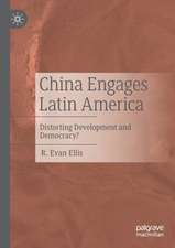 China Engages Latin America: Distorting Development and Democracy?