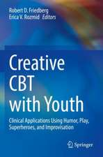 Creative CBT with Youth: Clinical Applications Using Humor, Play, Superheroes, and Improvisation 