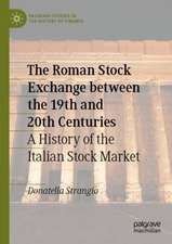 The Roman Stock Exchange between the 19th and 20th Centuries: A History of the Italian Stock Market