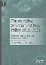 Conservative Government Penal Policy 2015-2021: Austerity, Outsourcing and Punishment Redux?