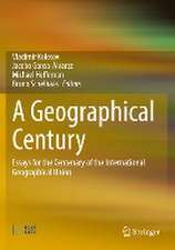 A Geographical Century: Essays for the Centenary of the International Geographical Union