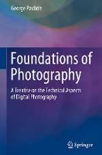 Foundations of Photography: A Treatise on the Technical Aspects of Digital Photography