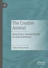 The Creative Animal: How Every Animal Builds its Own Existence