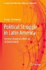 Political Struggle in Latin America: Seeking Change in a New Era of Globalization