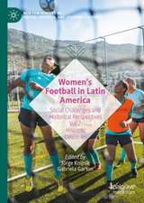 Women’s Football in Latin America: Social Challenges and Historical Perspectives Vol 2. Hispanic Countries