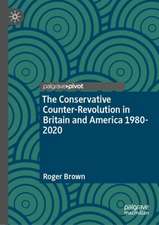 The Conservative Counter-Revolution in Britain and America 1980-2020