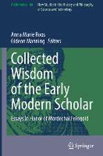 Collected Wisdom of the Early Modern Scholar: Essays in Honor of Mordechai Feingold