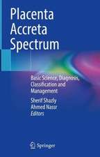 Placenta Accreta Spectrum: Basic Science, Diagnosis, Classification and Management