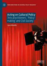 Acting on Cultural Policy: Arts Practitioners, Policy-Making and Civil Society