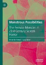 Monstrous Possibilities: The Female Monster in 21st Century Screen Horror