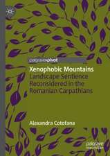 Xenophobic Mountains: Landscape Sentience Reconsidered in the Romanian Carpathians