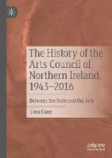 The History of the Arts Council of Northern Ireland, 1943–2016