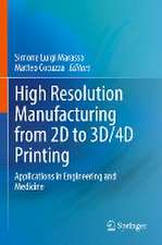 High Resolution Manufacturing from 2D to 3D/4D Printing