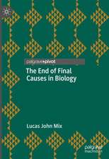 The End of Final Causes in Biology