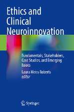 Ethics and Clinical Neuroinnovation: Fundamentals, Stakeholders, Case Studies, and Emerging Issues