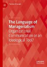 The Language of Managerialism: Organizational Communication or an Ideological Tool?