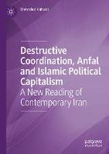 Destructive Coordination, Anfal and Islamic Political Capitalism: A New Reading of Contemporary Iran