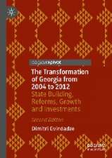 The Transformation of Georgia from 2004 to 2012: State Building, Reforms, Growth and Investments