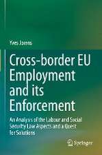 Cross-border EU Employment and its Enforcement: An Analysis of the Labour and Social Security Law Aspects and a Quest for Solutions