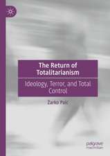 The Return of Totalitarianism: Ideology, Terror, and Total Control