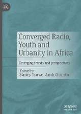 Converged Radio, Youth and Urbanity in Africa: Emerging trends and perspectives