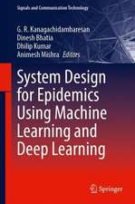 System Design for Epidemics Using Machine Learning and Deep Learning