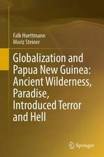 Globalization and Papua New Guinea: Ancient Wilderness, Paradise, Introduced Terror and Hell