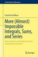 More (Almost) Impossible Integrals, Sums, and Series