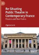 Re-Situating Public Theatre in Contemporary France: Theatres and Their Publics