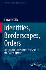 Identities, Borderscapes, Orders: (In)Security, (Im)Mobility and Crisis in the EU and Ukraine