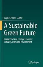 A Sustainable Green Future: Perspectives on Energy, Economy, Industry, Cities and Environment