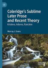 Coleridge’s Sublime Later Prose and Recent Theory: Kristeva, Adorno, Rancière