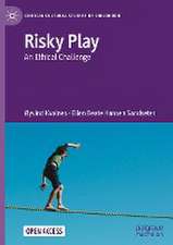 Risky Play: An Ethical Challenge