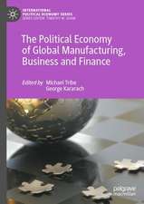 The Political Economy of Global Manufacturing, Business and Finance