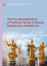 The Presidentialization of Political Parties in Russia, Kazakhstan and Belarus