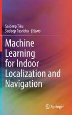 Machine Learning for Indoor Localization and Navigation