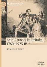 Acid Attacks in Britain, 1760–1975 