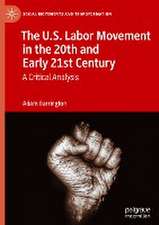 The U.S. Labor Movement in the 20th and Early 21st Century: A Critical Analysis