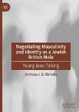 Negotiating Masculinity and Identity as a Jewish British Male: Young Jews Talking