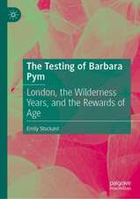 The Testing of Barbara Pym: London, the Wilderness Years, and the Rewards of Age