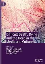 Difficult Death, Dying and the Dead in Media and Culture