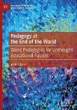 Pedagogy at the End of the World: Weird Pedagogies for Unthought Educational Futures