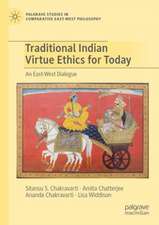 Traditional Indian Virtue Ethics for Today: An East-West Dialogue