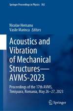 Acoustics and Vibration of Mechanical Structures—AVMS-2023: Proceedings of the 17th AVMS, Timişoara, Romania, May 26–27, 2023