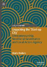 Unpacking the ‘Start-up City’: Entrepreneurship, Neoliberal Governance and Local Actors Agency