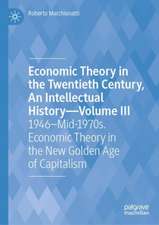 Economic Theory in the Twentieth Century, An Intellectual History—Volume III : 1946–Mid-1970s. Economic Theory in the New Golden Age of Capitalism